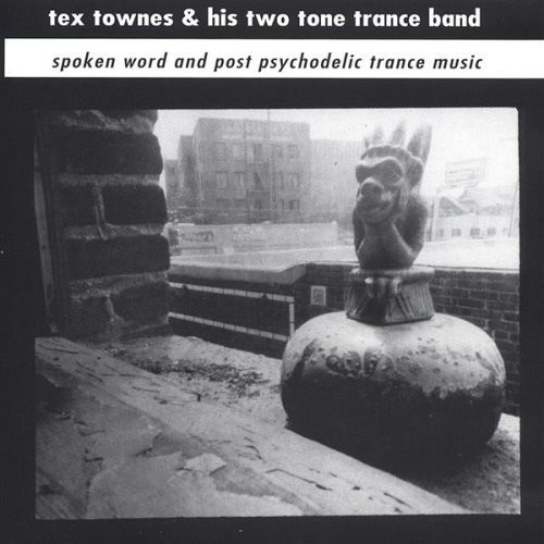 TEX TOWNES & HIS TWO TONE TRANCE BAND - Spoken Word & Post Psychodelic Trance Music