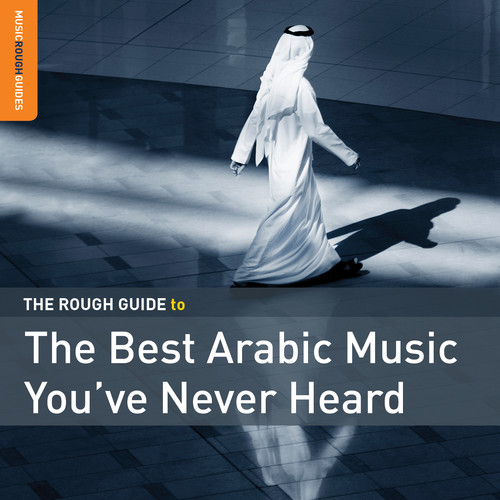 Rough Guide To The Best Arabic Music You've Never Heard