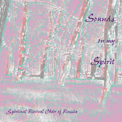Spiritual Revival Choir Of Rus - Sounds on My Spirit