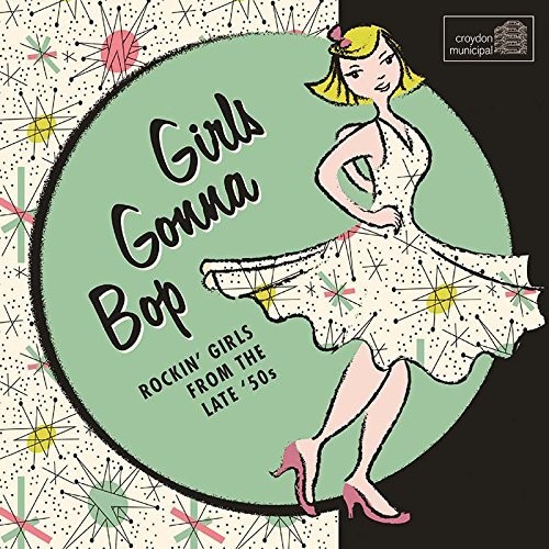 Girls Gonna Bop: Rockin Girls From The Late 50S [Import]