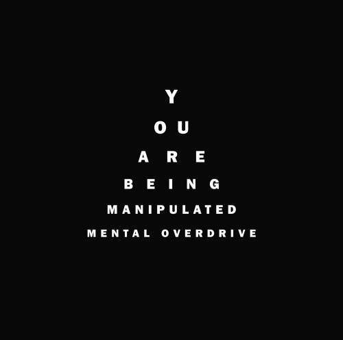 Mental Overdrive - You Are Being Manipulated