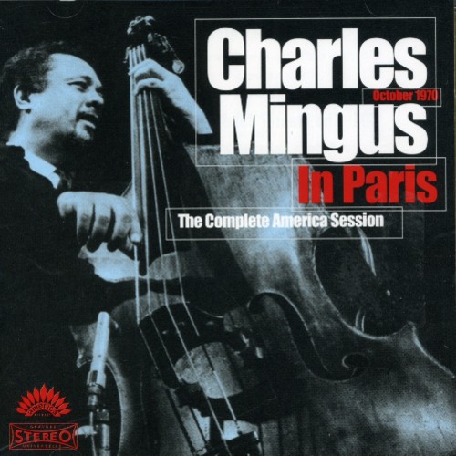 Charles Mingus In Paris The Complete America Session