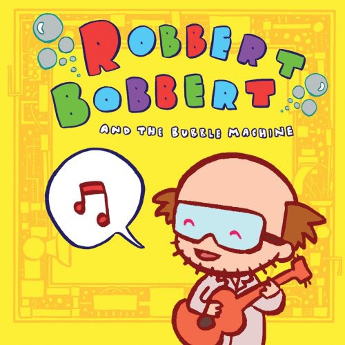 Robbert Bobbert and the Bubble Machine - Robbert Bobbert and The Bubble Machine