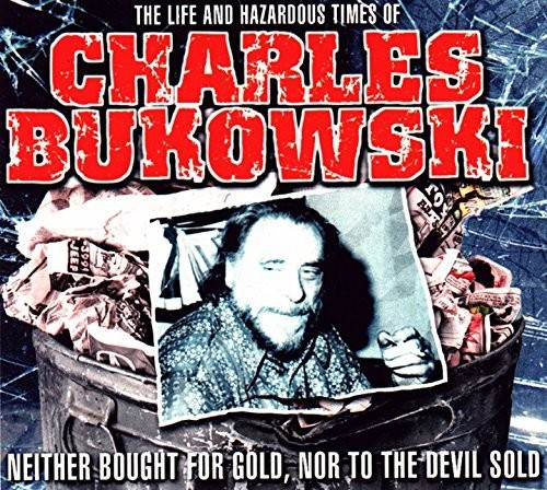 Life & Hazardous Times Of Charles Bukowski