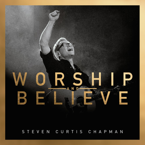 Steven Chapman Curtis - Worship and Believe