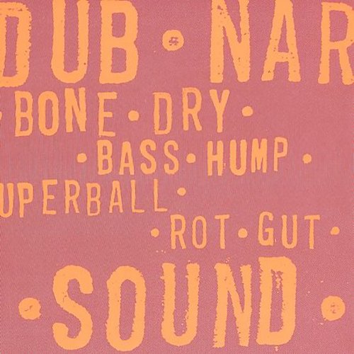 Dub Narcotic Sound System - Bone Dry / Bass Hump / Superball / Rot Gut