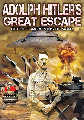 Adolf Hitler’s Great Escape: Occult Weapons of War