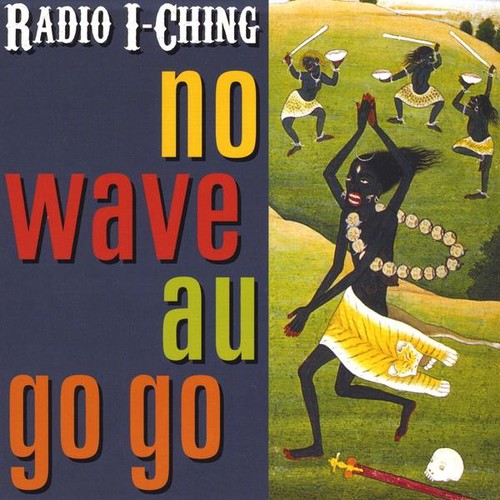 Radio I-Ching - No Wave Au Go Go