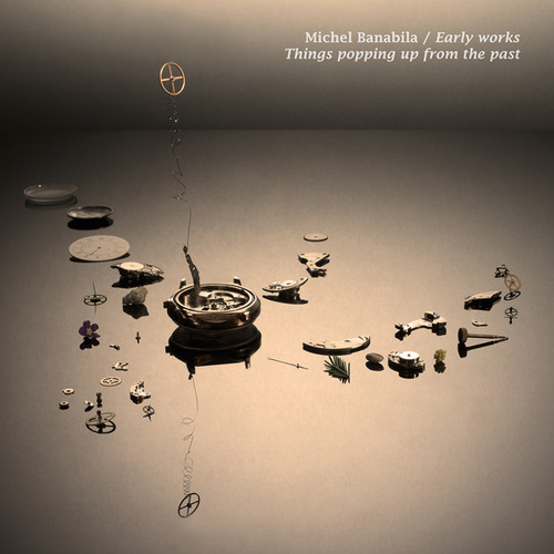 Early Works: Things Popping Up from the Past