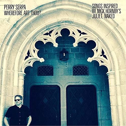 Perry Serpa - Wherefore Art Thou - Songs Inspired By Nick Hornby's Juliet Naked