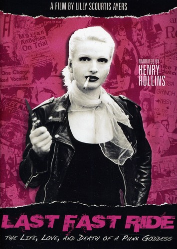 Last Fast Ride: The Life, Love, And Death of a Punk Goddess