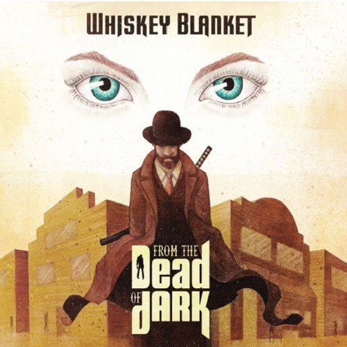 Whiskey Blanket - From the Dead of Dark