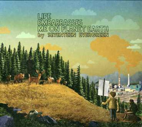 Seventeen Evergreen - Life Embarrasses Me on Planet Earth