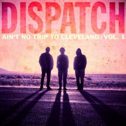 Dispatch - Ain't No Trip to Cleveland: Vol 1 Live