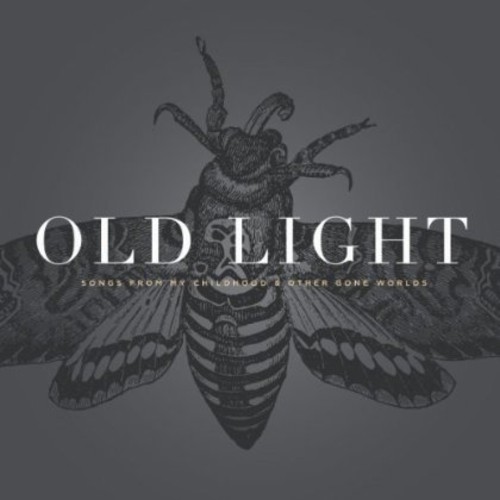 Old Light: Songs From My Childhood and Other Gone Worlds