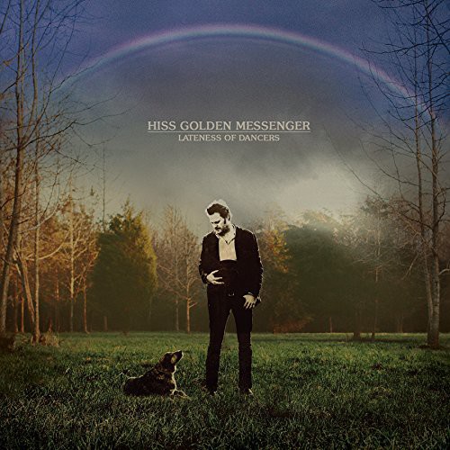 Hiss Golden Messenger - Lateness Of Dancers [Vinyl]