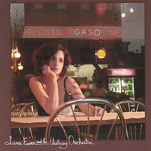 Lara Ewen & The Unstrung Orchestra - Ghosts & Gasoline