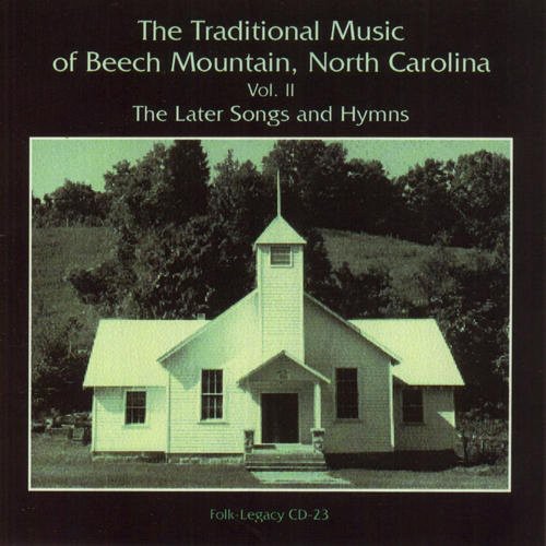 The Traditional Music Of Beech Mountain, North Carolina, Vol. 2: TheLater Songs and Hymns