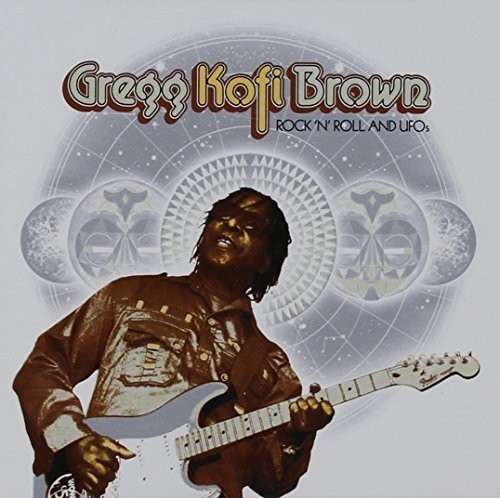 Rock N Roll And Ufo's: Gregg Kofi Brown Anthology