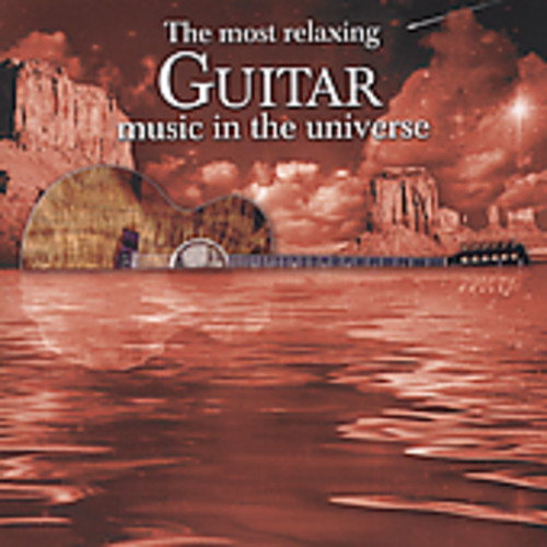 Most Relaxing Guitar Music in the Universe /  Various