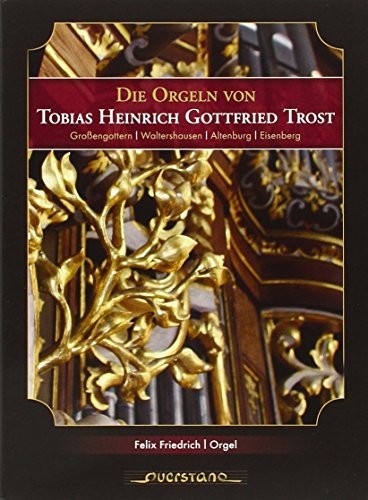 Die Orgeln von Tobias Heinrich Gottfried Trost