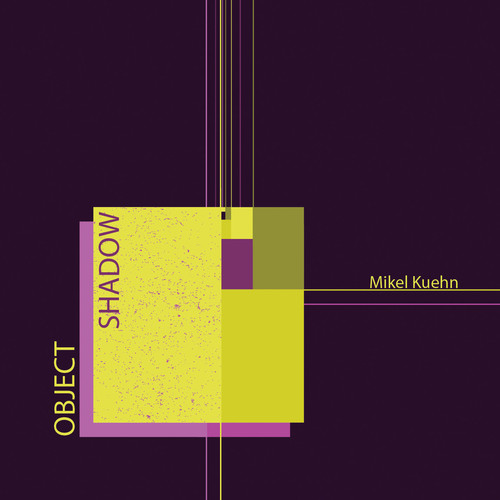 MIKEL KUEHN: OBJECT / SHADOW