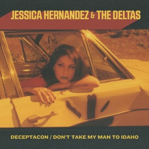 Jessica Hernandez & The Deltas - Deceptacon / Don't Take My Man To Idaho [Vinyl Single]