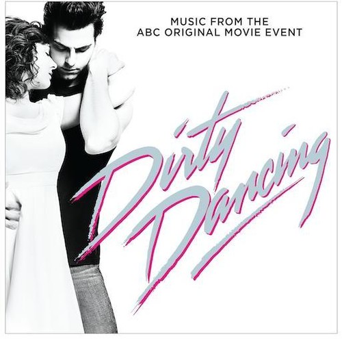 Dirty Dancing [ABC Original Movie Event] - Dirty Dancing [Original Television Soundtrack]