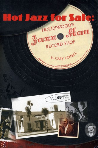 Cary Ginell - Hot Jazz For Sale: Hollywood's Jazz Man Record Sho