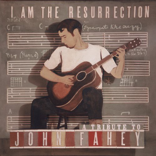 I Am The Ressurection: A Tribute To John Fahey