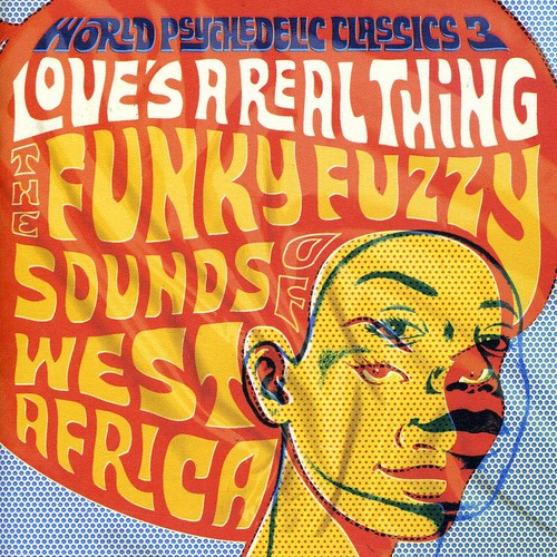 World Psychedelic Classics, Vol. 3: Love's A Real Thing: The Funky, Fuzzy Sounds Of West Africa