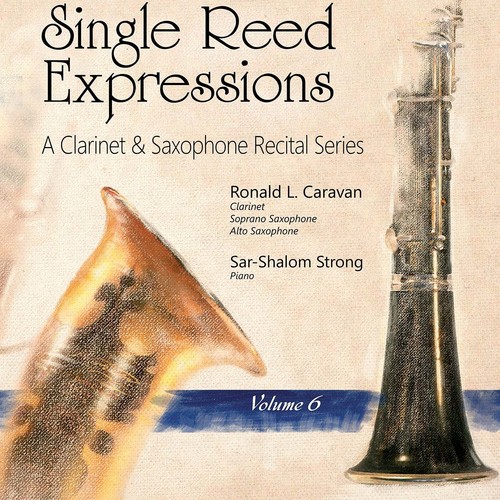 Single Reed Expressions: A Clarinet & Sax Recital Vol. 6
