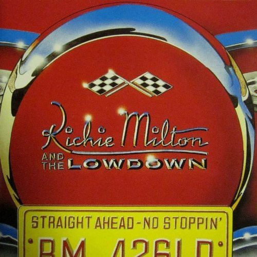 Richie Milton & The Lowdown - Straight Ahead No Stoppin'